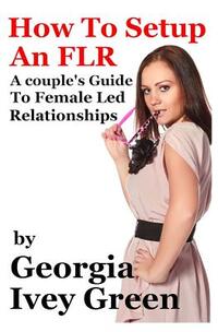 How To Set Up An FLR: A Couple's Guide to Female Led Relationships