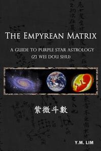 The Empyrean Matrix: A Guide to Purple Star Astrology (Zi Wei Dou Shu)