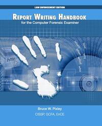 Report Writing Handbook for the Computer Forensic Examiner: Law Enforcement Edition