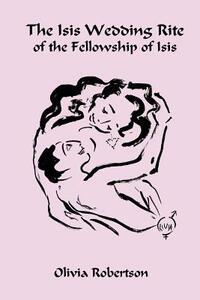 The Isis Wedding Rite: of the Fellowship of Isis