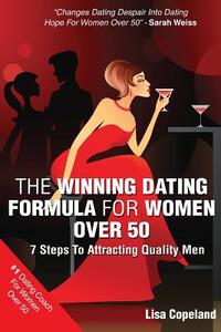 The Winning Dating Formula For Women Over 50: 7 Steps To Attracting Quality Men
