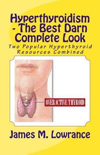 Hyperthyroidism - The Best Darn Complete Look: Two Popular Hyperthyroid Resources Combined