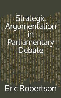 Strategic Argumentation in Parliamentary Debate