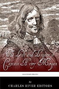 Legendary Pirates: The Life and Legacy of Captain Henry Morgan