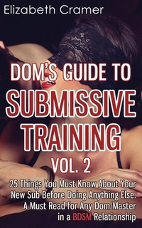 Dom's Guide To Submissive Training Vol. 2