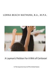 A Layman's Petition For A Writ of Certiorari In The Supreme Court Of The United States: Booklet Format Filed October, 28, 2013
