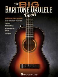 The Big Baritone Ukulele Book: 125 Popular Songs