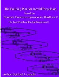 The Building Plan for Inertial Propulsion based on Newton's foreseen exception to his Third Law.: The Four Proofs of Inertial Propulsion.