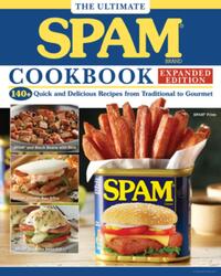 The Ultimate Spam Cookbook Expanded Edition: 140+ Quick and Delicious Recipes from Traditional to Gourmet