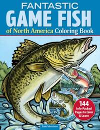 Fantastic Game Fish of North America Coloring Book: 144 Info-Packed Pages to Color & Learn