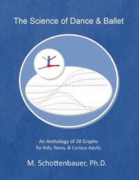 The Science of Dance & Ballet: An Anthology of 28 Graphs for Kids, Teens, & Curious Adults