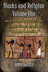Blacks and Religion Volume One: What did Africa contribute to the Origin of Religion? The Equinox and the Real Story behind Easter & Understanding the