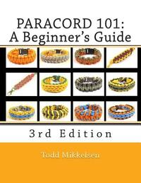 Paracord 101: A Beginner's Guide, 3rd Edition