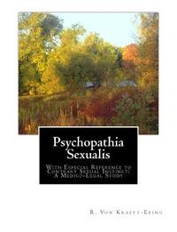 Psychopathia Sexualis: With Especial Reference to Contrary Sexual Instinct: A Medico-Legal Study