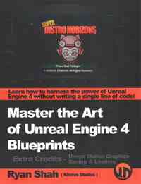 Master the Art of Unreal Engine 4 - Blueprints - Extra Credits (Saving & Loading + Unreal Motion Graphics!): Multiple Mini-Projects to Boost your Unre