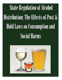 State Regulation of Alcohol Distribution: The Effects of Post & Hold Laws on Consumption and Social Harms