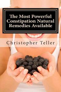 The Most Powerful Constipation Natural Remedies Available: Large Print: Discover a Constipation Cure Using Herbs, Juices, Fruits, Vegetables, and Food