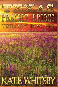 Texas Prairie Brides Trilogy Box Set: A Clean Historical Mail Order collection