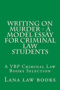 Writing on Murder - a Model Essay For Criminal Law Students: A VBP Criminal Law Books Selection