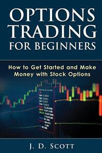 Options Trading for Beginners: How to Get Started and Make Money with Stock Options