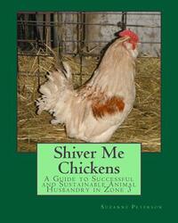 Shiver Me Chickens: A Guide to Successf and Sustainable Animal Husbandry in Zone 3l