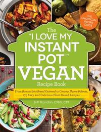 The "I Love My Instant Pot(R)" Vegan Recipe Book