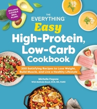 The Everything Easy High-Protein, Low-Carb Cookbook