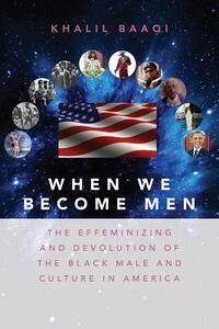 When We Become Men: The Effeminizing and Devolution of the Black Male and Culture in America