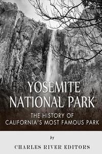 Yosemite National Park: The History of California's Most Famous Park