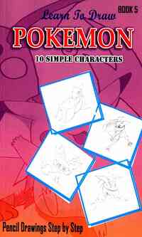 Learn To Draw Pokemon - 10 Simple Characters: Pencil Drawing Step By Step Book 5: Pencil Drawing Ideas for Absolute Beginners