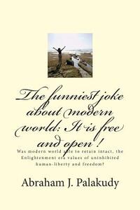 The funniest joke about modern world: It is free and open !: Was modern world able to retain intact, the Enlightenment era values of uninhibited human