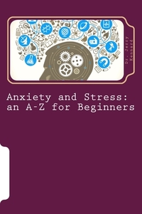 Anxiety and Stress: an A-Z for Beginners