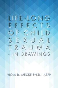 Life-long Effects of Child Sexual Trauma - In Drawings
