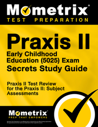 PRAXIS II Early Childhood Education (5025) Exam Secrets Study Guide: PRAXIS II Test Review for the PRAXIS II: Subject Assessments