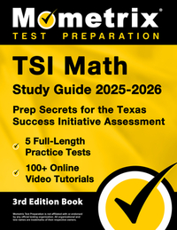 TSI Math Study Guide 2025-2026 - 5 Full-Length Practice Tests, 100+ Online Video Tutorials, Prep Secrets for the Texas Success Initiative Assessment: