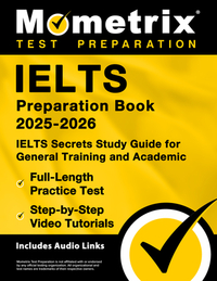 Ielts Preparation Book 2025-2026 - Ielts Secrets Study Guide for General Training and Academic, Full-Length Practice Test, Step-By-Step Video Tutorial