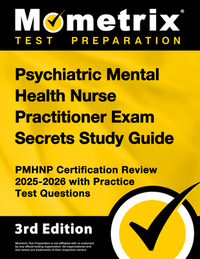 Psychiatric Mental Health Nurse Practitioner Exam Secrets Study Guide - Pmhnp Certification Review 2025-2026 with Practice Test Questions: [3rd Editio