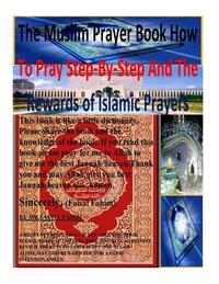 The Muslim Prayer book How to Pray Step-by-Step and the Rewards of Islamic prayers