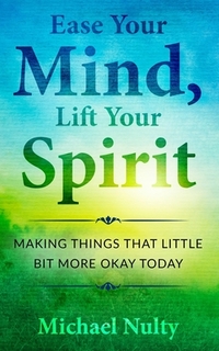 Ease Your Mind, Lift Your Spirit.: Making Things That Little Bit More Okay Today - 400 Life Notes To Help You Find Inner Peace.
