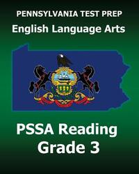 PENNSYLVANIA TEST PREP English Language Arts PSSA Reading Grade 3: Covers the Pennsylvania Core Standards (PCS)