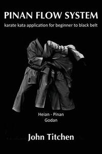Pinan Flow System: Heian / Pinan Godan: karate kata application for beginner to black belt