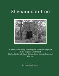 Shenandoah Iron: A History of Mining, Smelting and Transporting Iron in the Virginia Counties of Clarke, Frederick, Page, Rockingham, S
