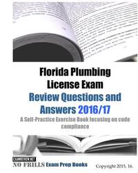 Florida Plumbing License Exam Review Questions and Answers 2016/17: A Self-Practice Exercise Book focusing on code compliance