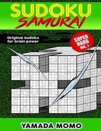 Sudoku Samurai Super Hard: Original Sudoku For Brain Power Vol. 1: Include 100 Puzzles Sudoku Samurai Super Hard Level