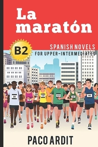 Spanish Novels: La maratón (Spanish Novels for Upper-Intermediates - B2)