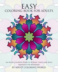 Easy Coloring Book For Adults: An Adult Coloring Book of 40 Basic, Simple and Bold Mandalas for Beginners
