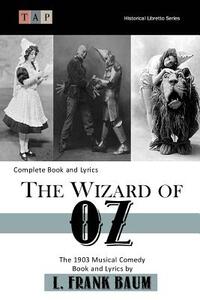 The Wizard of Oz: The 1903 Musical Comedy: Complete Book and Lyrics