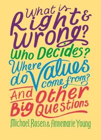 What is Right and Wrong? Who Decides? Where Do Values Come From? And Other Big Questions