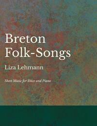 Breton Folk-Songs - Sheet Music for Voice and Piano