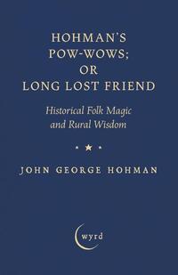 Hohman's Pow-Wows; or Long Lost Friend